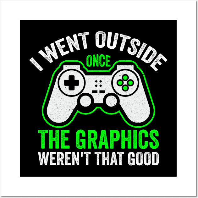 I Went OutSide Once.. - Funny Video Gamer Wall Art by DesignoresLTD